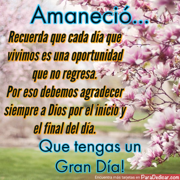 Tarjeta para dedicar: Amaneció... Recuerda que cada día que vivimos es una oportunidad que no regresa. Por eso debemos agradecer siempre a Dio…