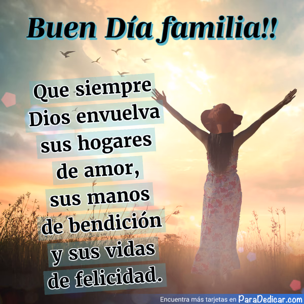 Tarjeta para dedicar: Buen Día familia!! Que siempre Dios envuelva sus hogares de amor