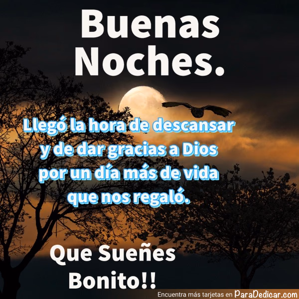 Tarjeta para dedicar: Buenas Noches. Llegó la hora de descansar y de dar gracias a Dios. Que Sueñes Bonito!!
