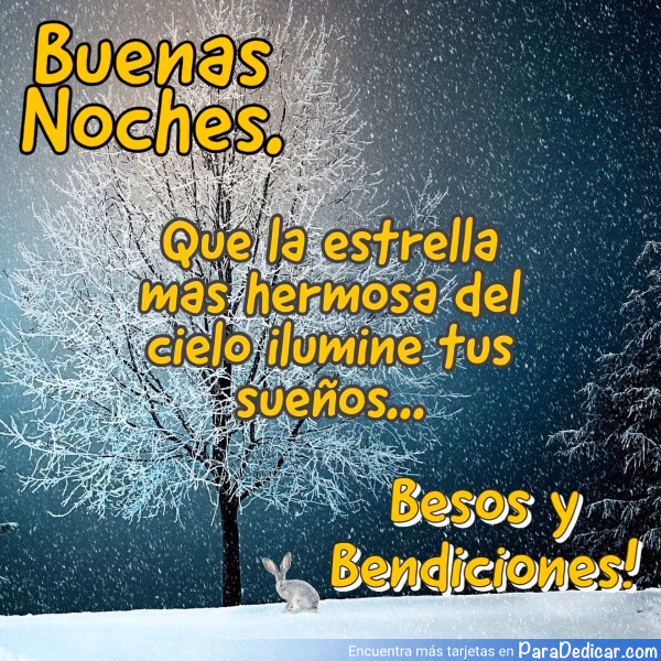 Tarjeta para dedicar: Buenas Noches. Que la estrella más hermosa del cielo ilumine tus sueños... Besos y Bendiciones!