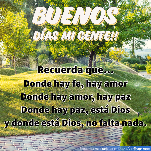 Tarjeta para dedicar: Buenos Días mi gente!! Donde hay fe, hay amor. Donde hay amor, hay paz