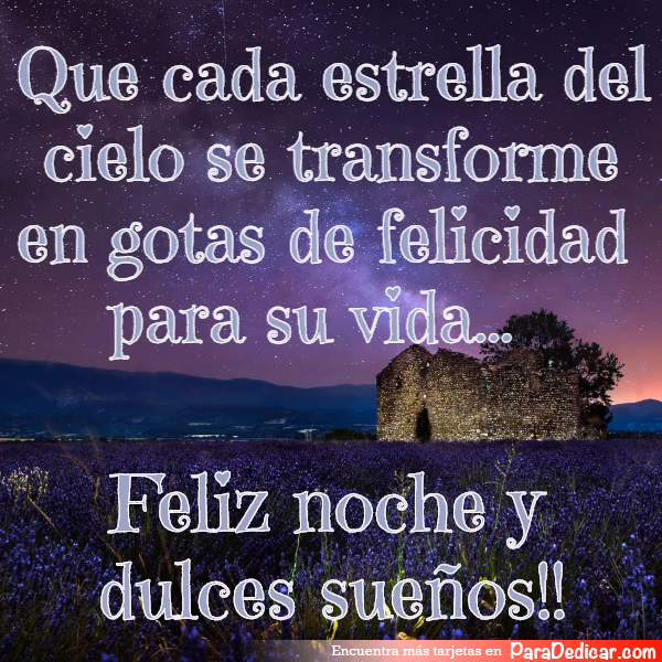 Tarjeta para dedicar: Que cada estrella del cielo se transforme en gotas de felicidad para su vida... feliz noche y dulces sueños!!