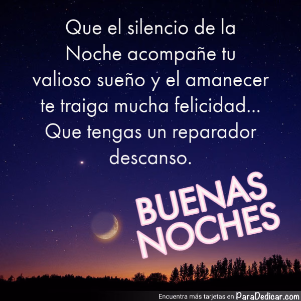 Tarjeta para dedicar: Que el silencio de la Noche acompañe tu valioso sueño y el amanecer te traiga mucha felicidad... Que tengas un reparador…