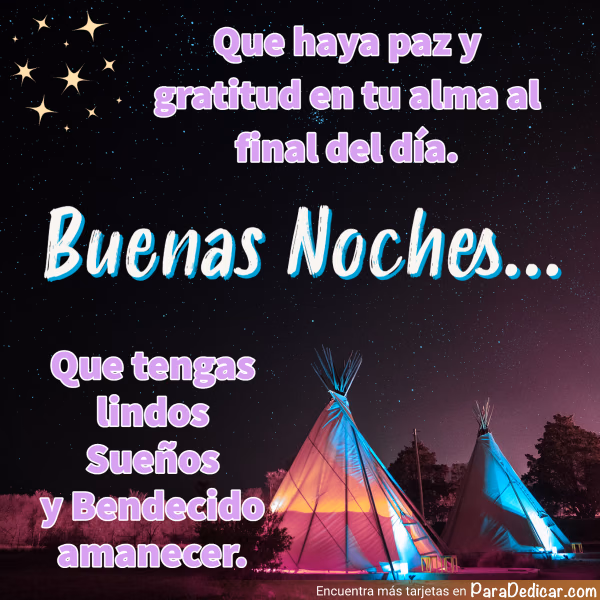 Tarjeta para dedicar: Que haya paz y gratitud en tu alma al final del día. Buenas Noches...