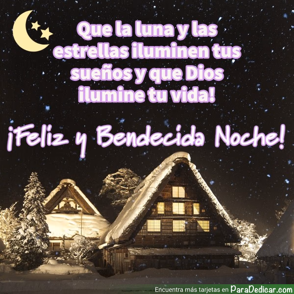 Tarjeta para dedicar: Que la luna y as estrellas iluminen tus sueños y que Dios ilumine tu vida! ¡Feliz y Bendecida Noche!