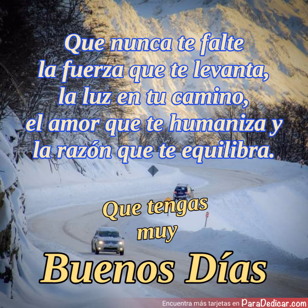 Tarjeta para dedicar: Que nunca te falte la fuerza que te levanta, Que tengas muy Buenos Días