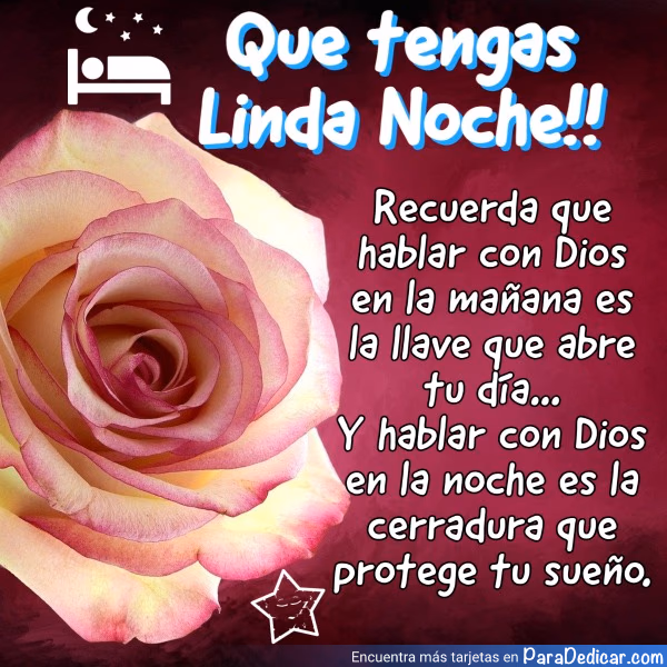 Tarjeta para dedicar: Que tengas Linda Noche!! hablar con Dios a la noche es la cerradura que protege tu sueño.