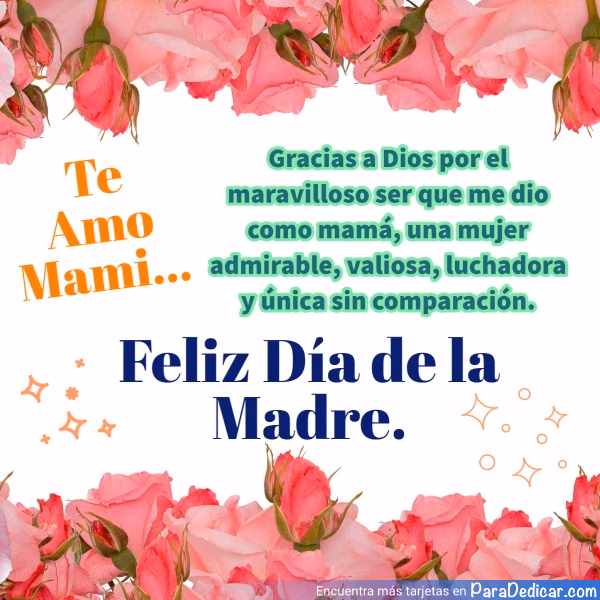 Tarjeta para dedicar: Te Amo Mami... Gracias a Dios por el maravilloso ser que me dio como mamá