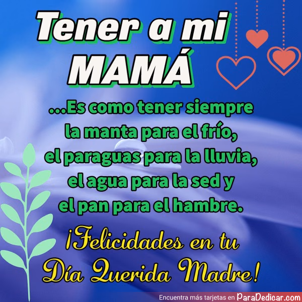 Tarjeta para dedicar: Tener a mi MAMÁ...Es como tener siempre la manta para el frío, ¡Felicidades en tu Día Querida Madre!