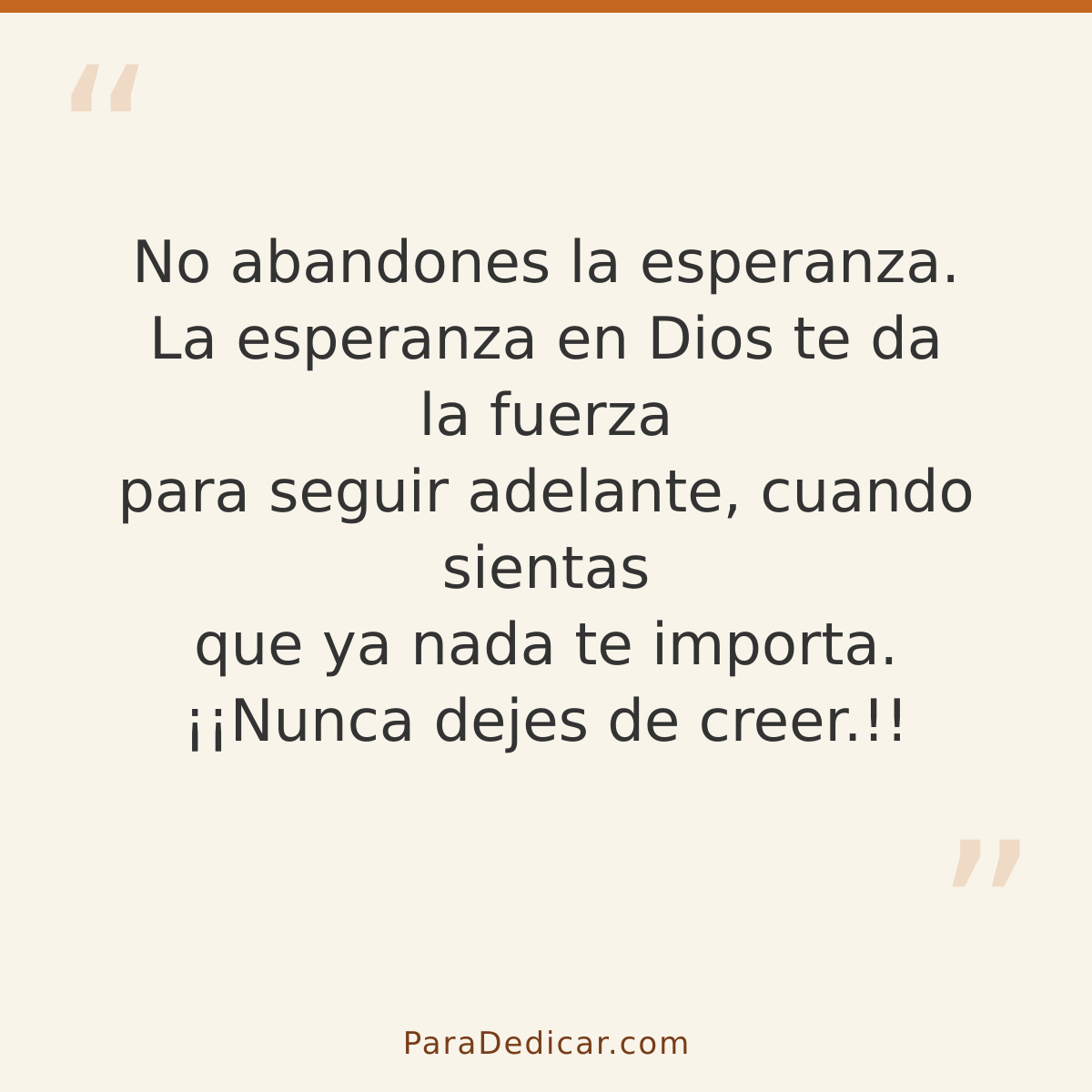 Frase para dedicar: No abandones la esperanza. La esperanza en Dios te da la fuerza para seguir adelante, cuando sientas que ya nada te impo…