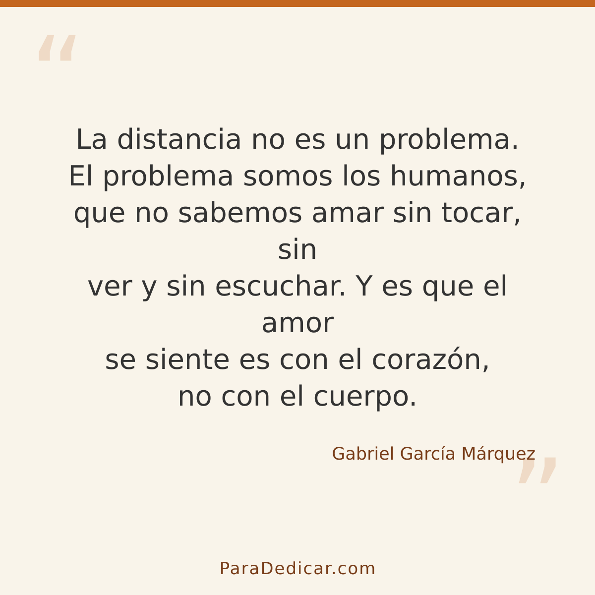 Frase para dedicar: La distancia no es un problema. El problema somos los humanos, que no sabemos amar sin tocar, sin ver y sin escuchar. Y…