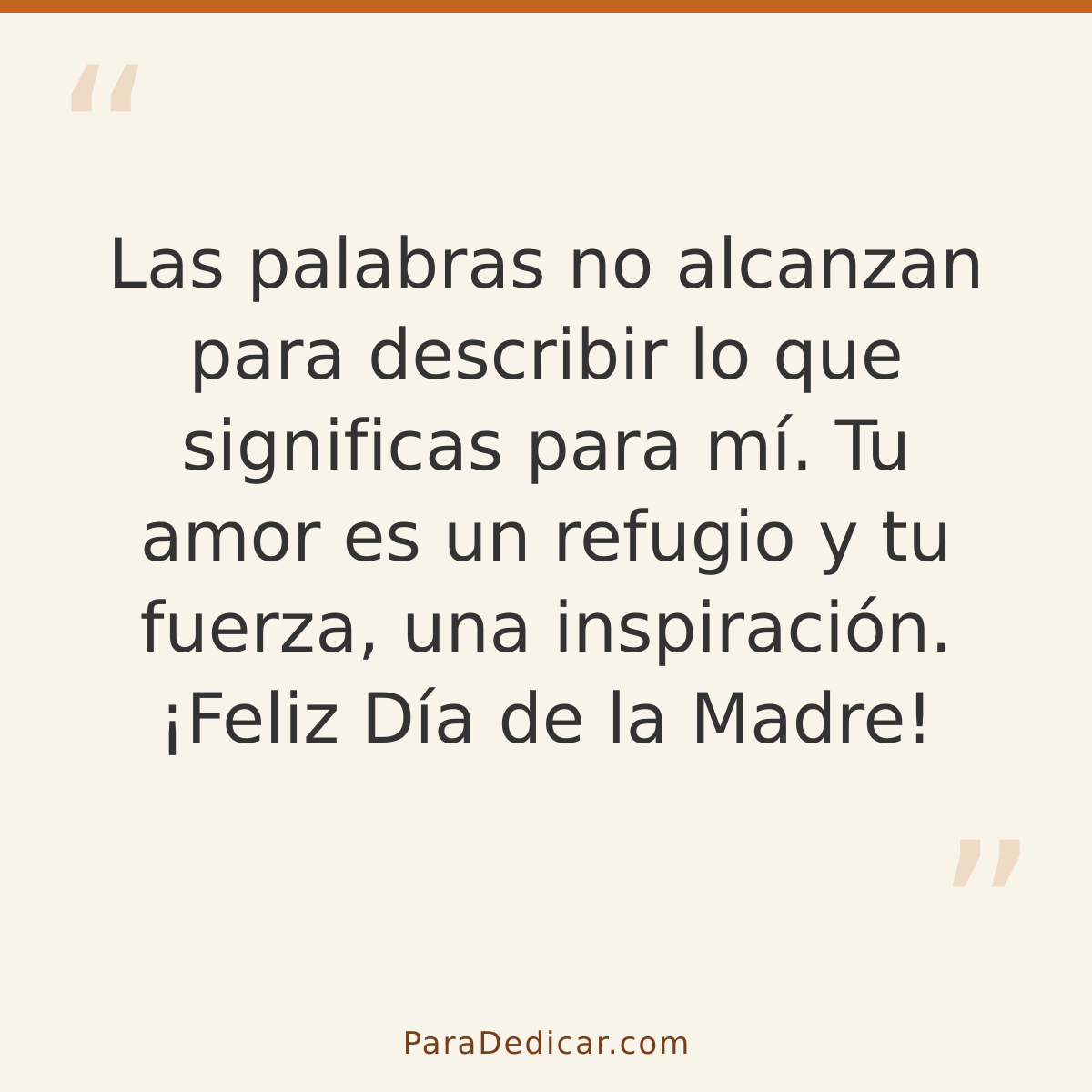 Frase para dedicar: Las palabras no alcanzan para describir lo que significas para mí. Tu amor es un refugio y tu fuerza, una inspiración. ¡…