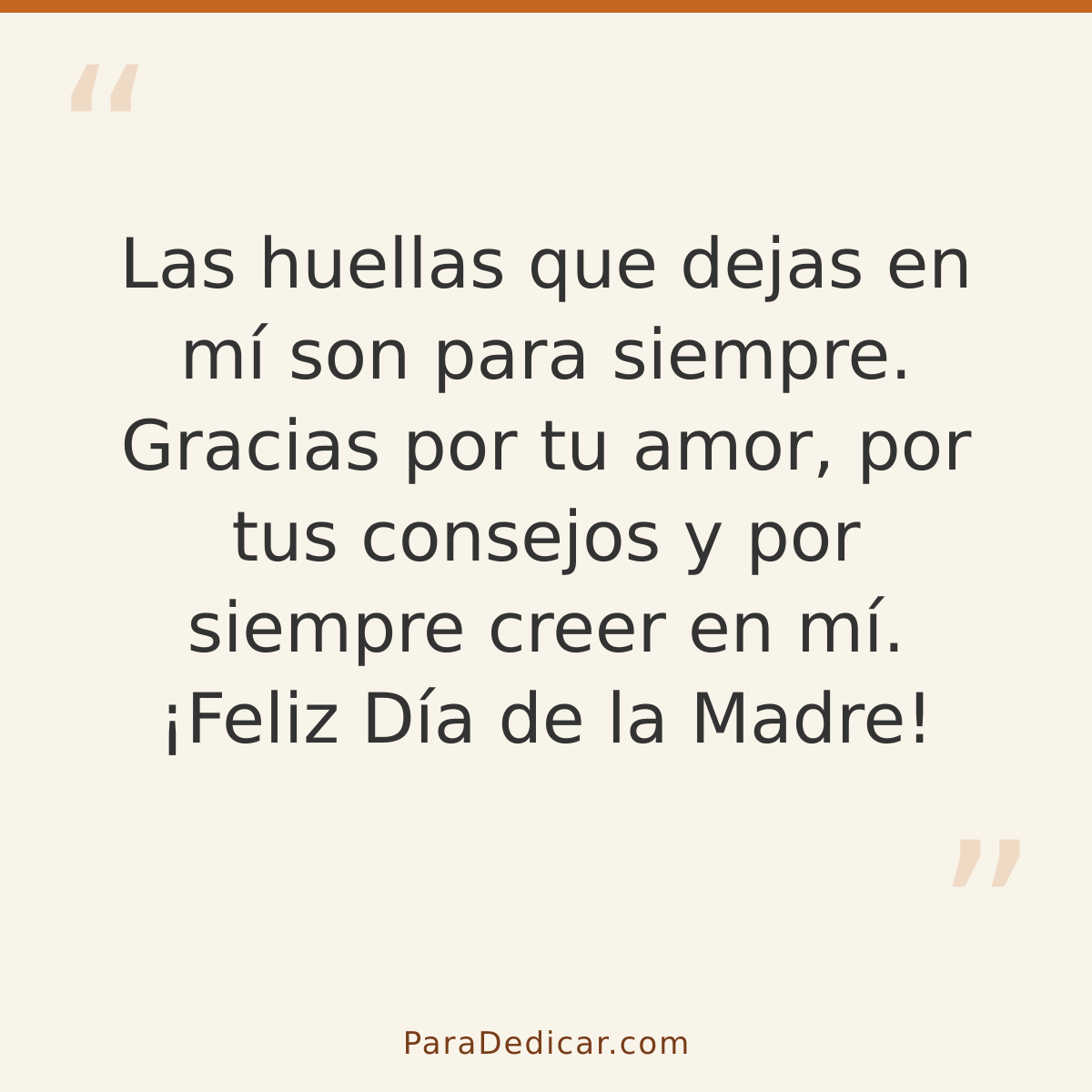 Frase para dedicar: Las huellas que dejas en mí son para siempre. Gracias por tu amor, por tus consejos y por siempre creer en mí. ¡Feliz Dí…