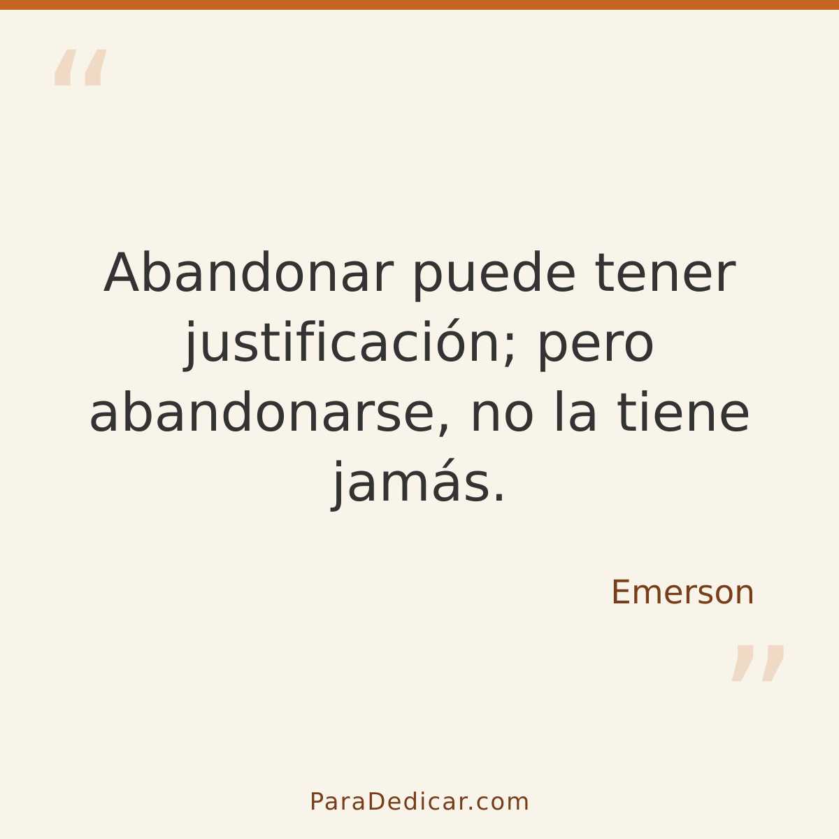 Frase para dedicar: Abandonar puede tener justificación; pero abandonarse, no la tiene jamás.