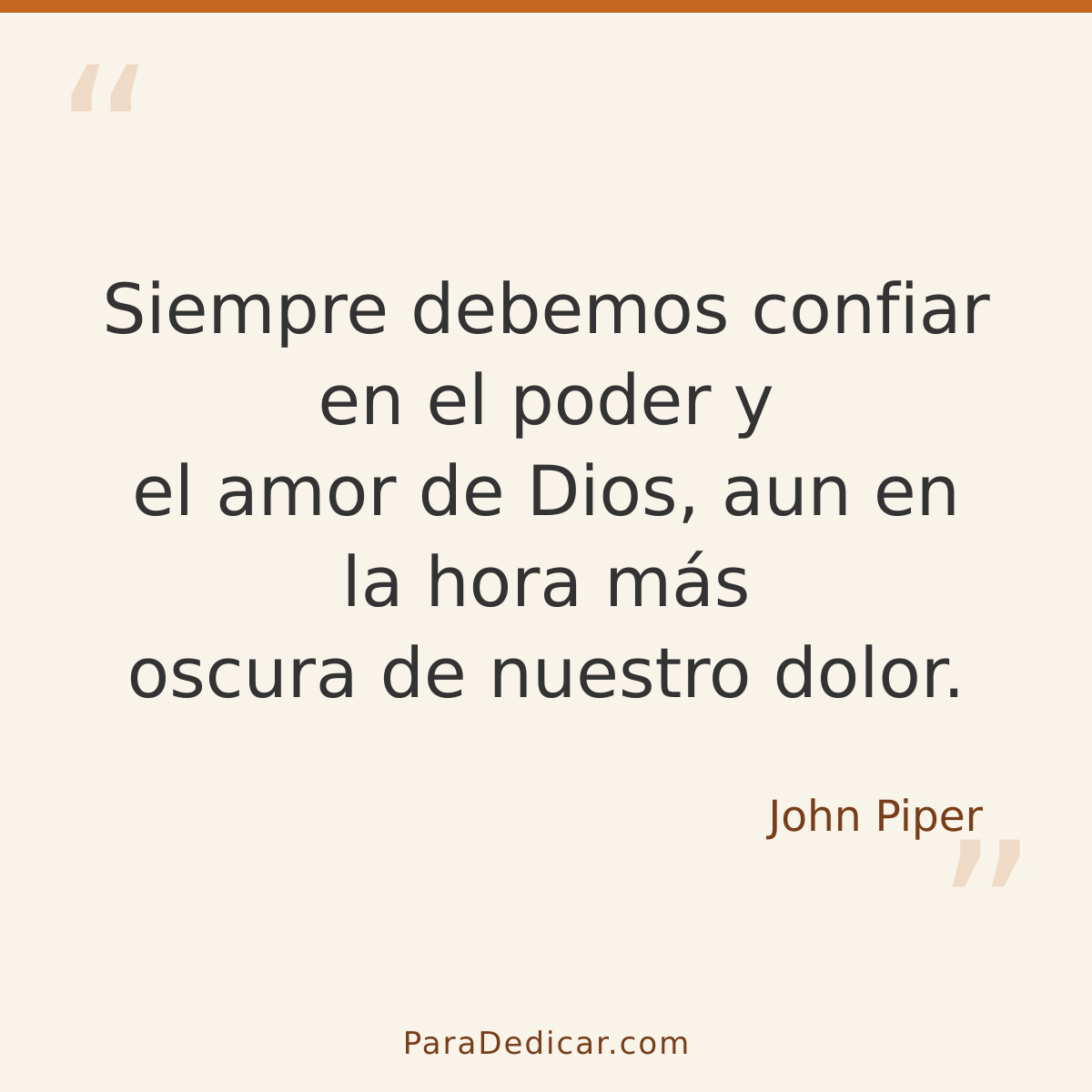 Frase para dedicar: Siempre debemos confiar en el poder y el amor de Dios, aun en la hora más oscura de nuestro dolor.