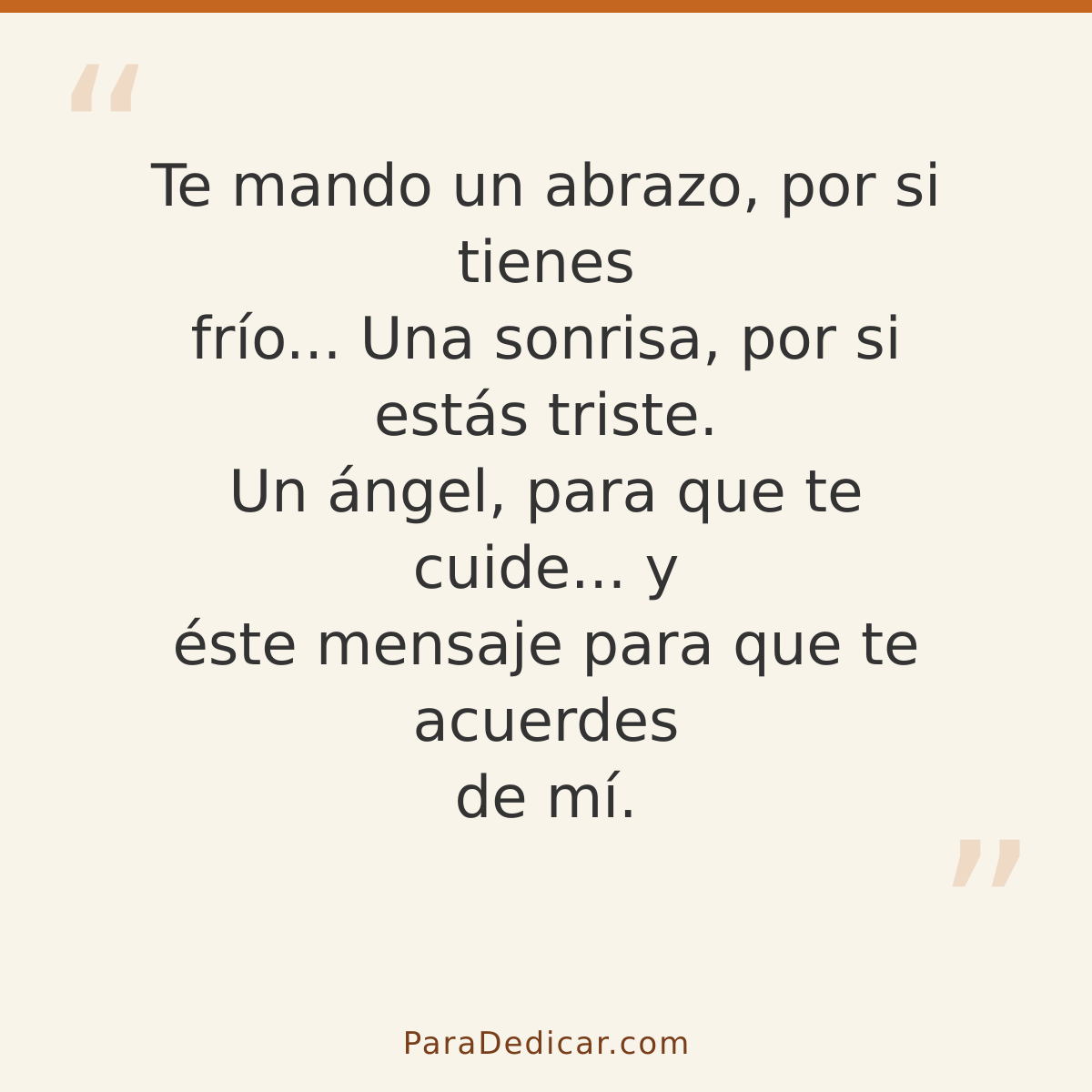 Frase para dedicar: Te mando un abrazo, por si tienes frío... Una sonrisa, por si estás triste. Un ángel, para que te cuide... y éste mensaj…
