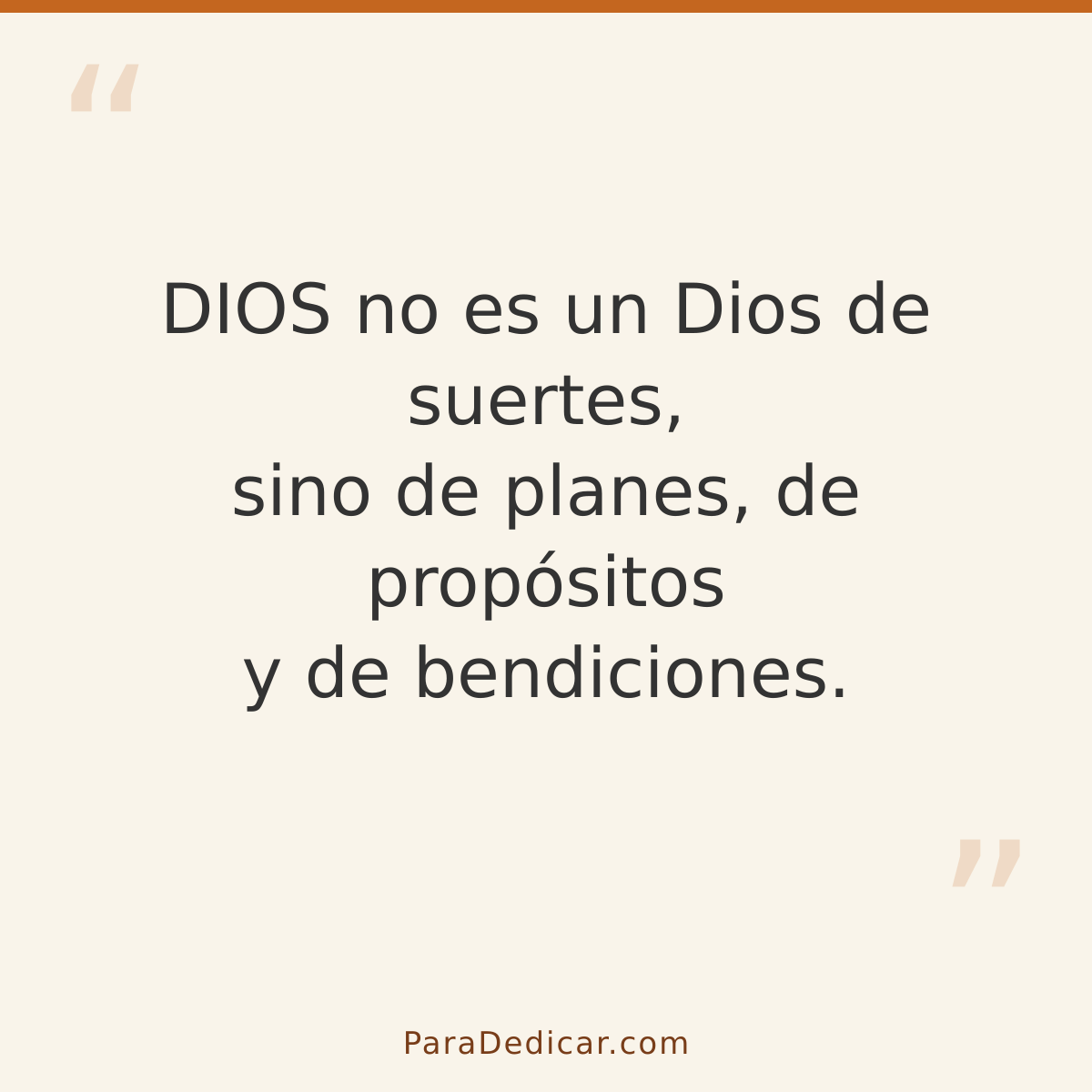 Frase para dedicar: DIOS no es un Dios de suertes, sino de planes, de propósitos y de bendiciones.