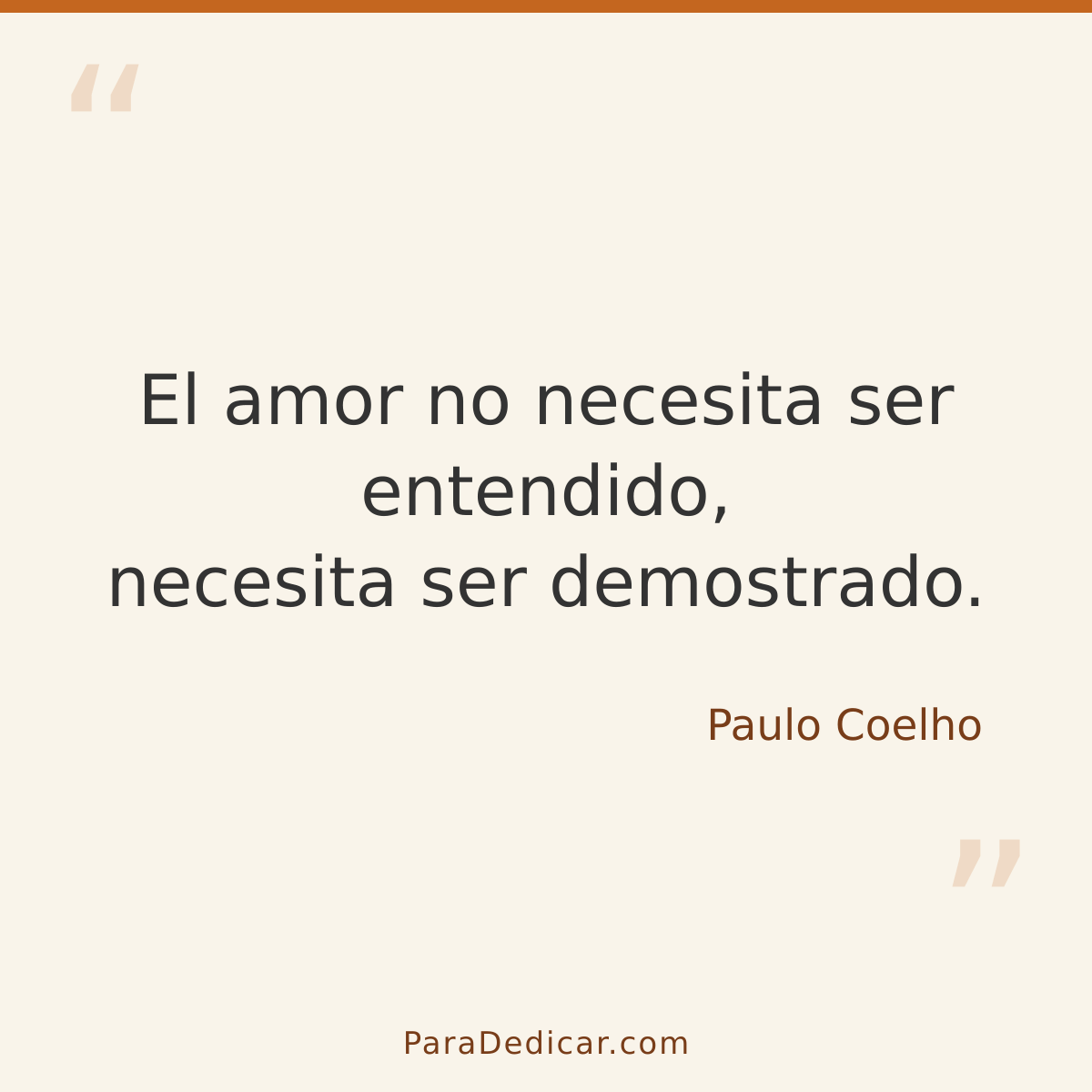 Frase para dedicar: El amor no necesita ser entendido, necesita ser demostrado.