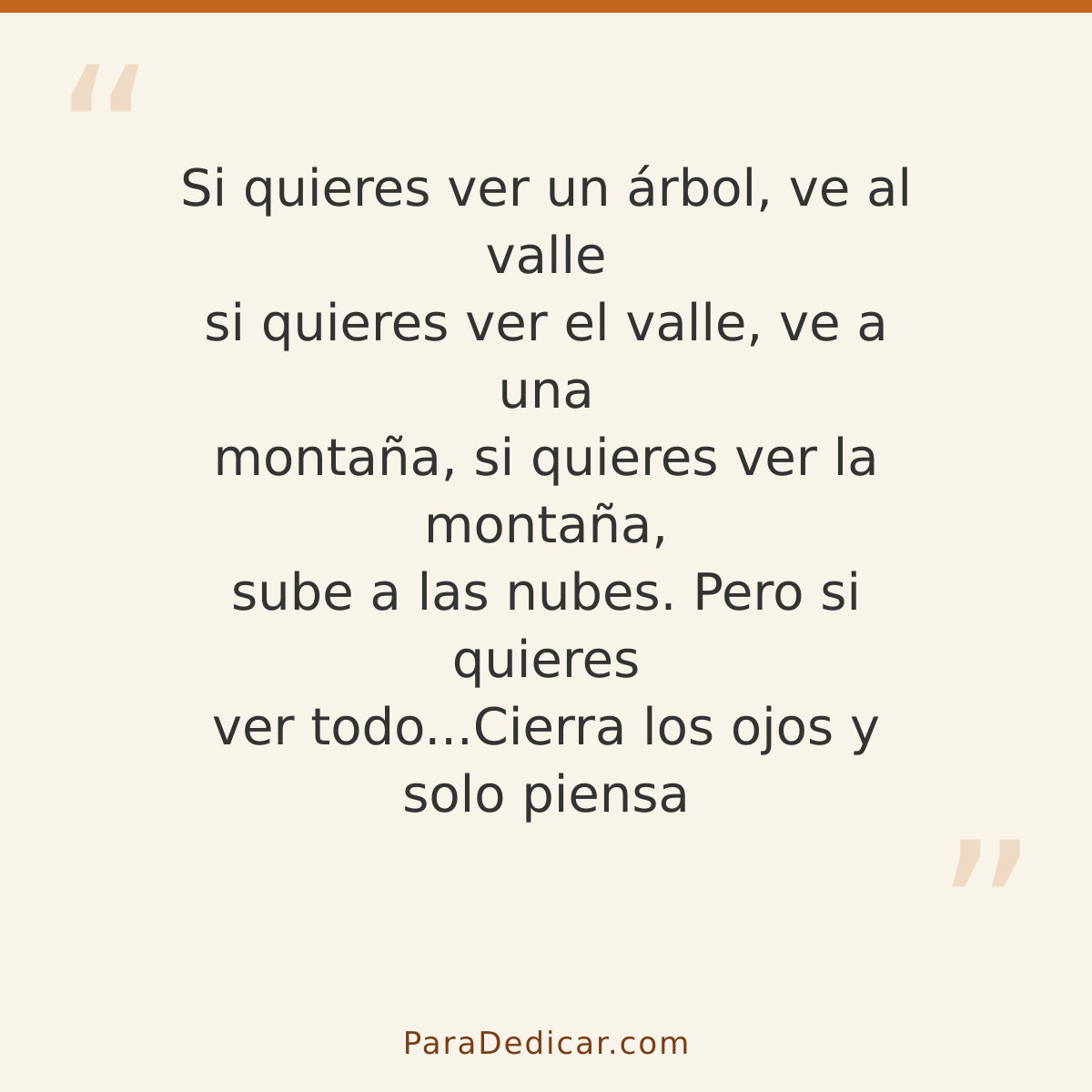 Frase para dedicar: Si quieres ver un árbol, ve al valle si quieres ver el valle, ve a una montaña, si quieres ver la montaña, sube a las nu…