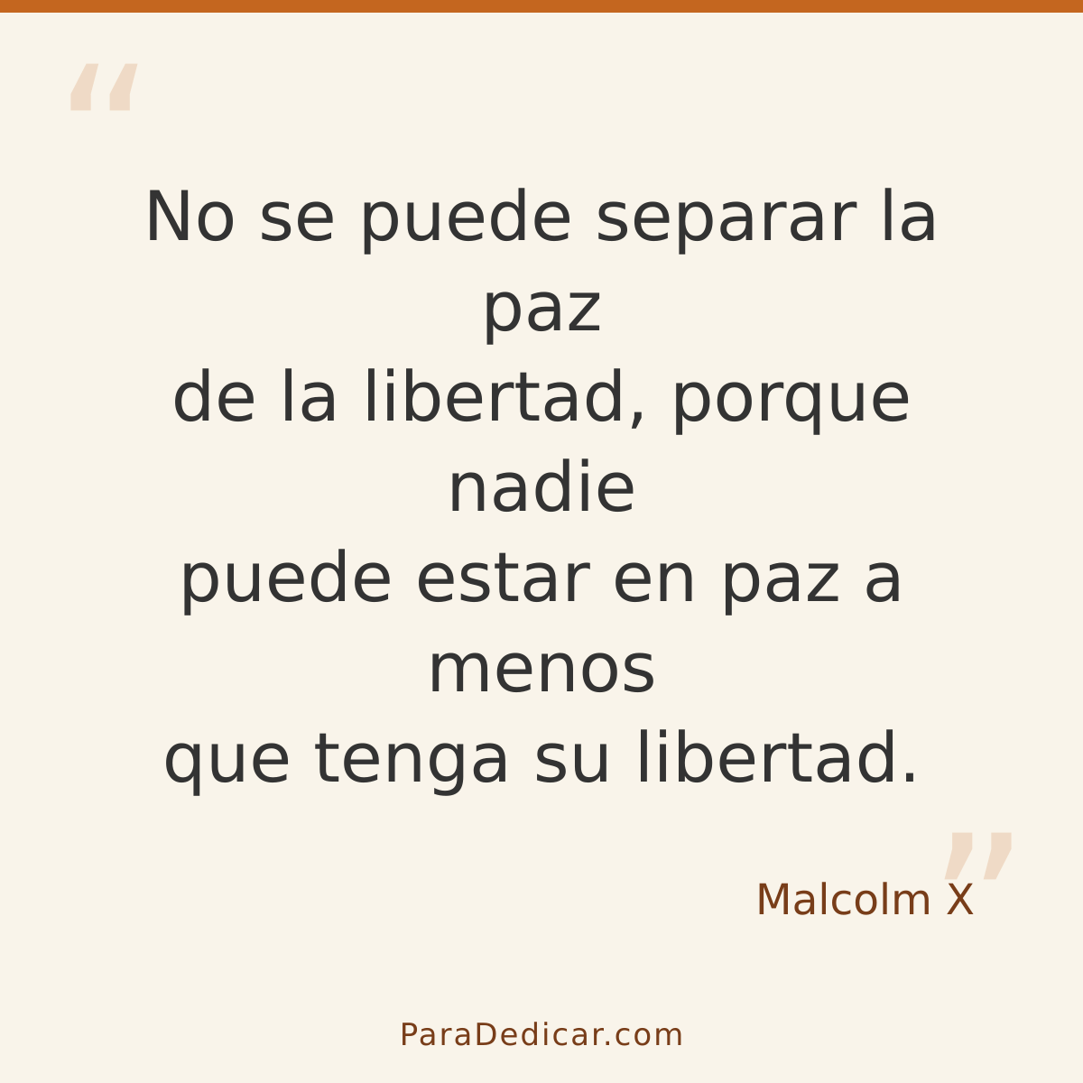 Frase para dedicar: No se puede separar la paz de la libertad, porque nadie puede estar en paz a menos que tenga su libertad.