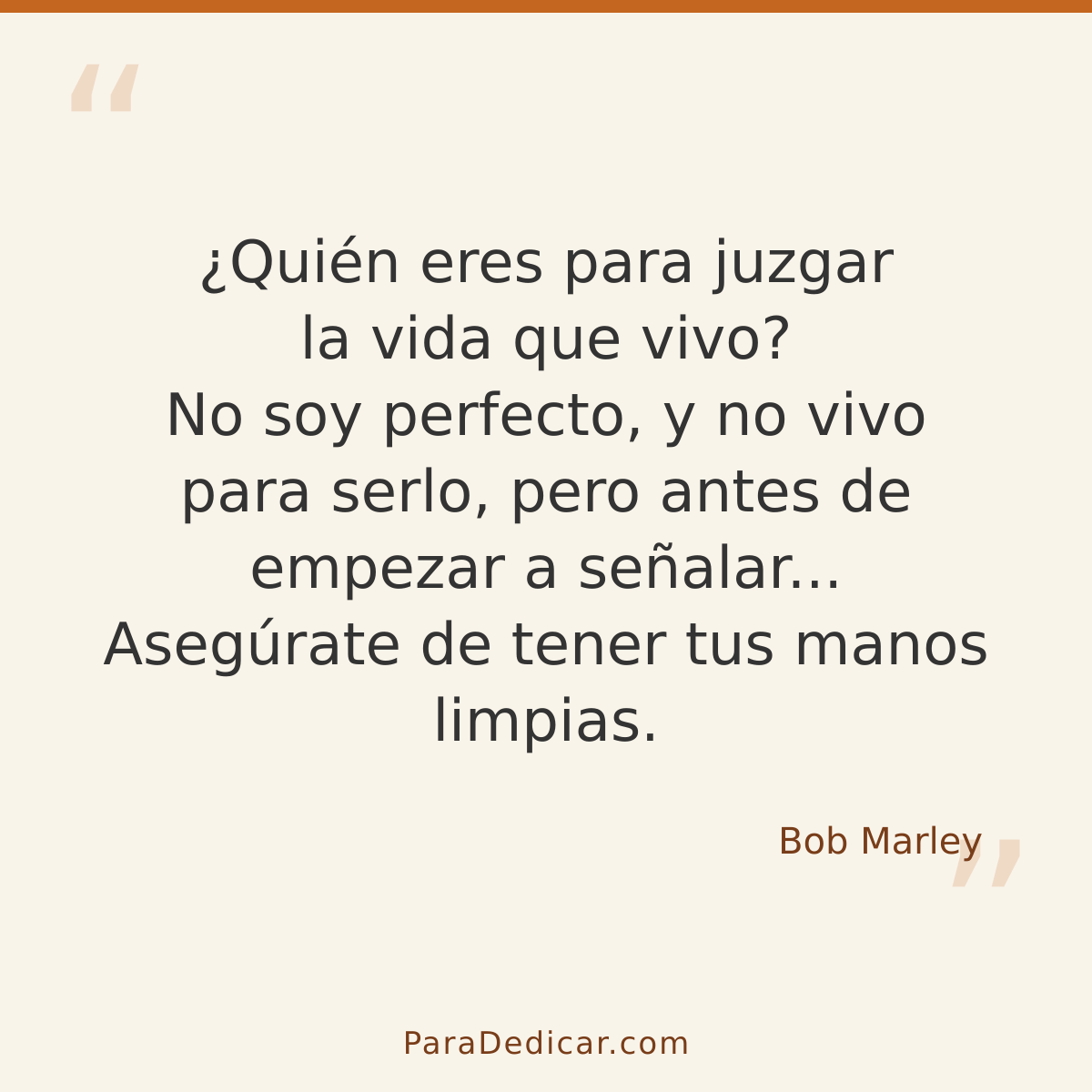 Frase para dedicar: ¿Quién eres para juzgar la vida que vivo? No soy perfecto, y no vivo para serlo, pero antes de empezar a señalar... Aseg…