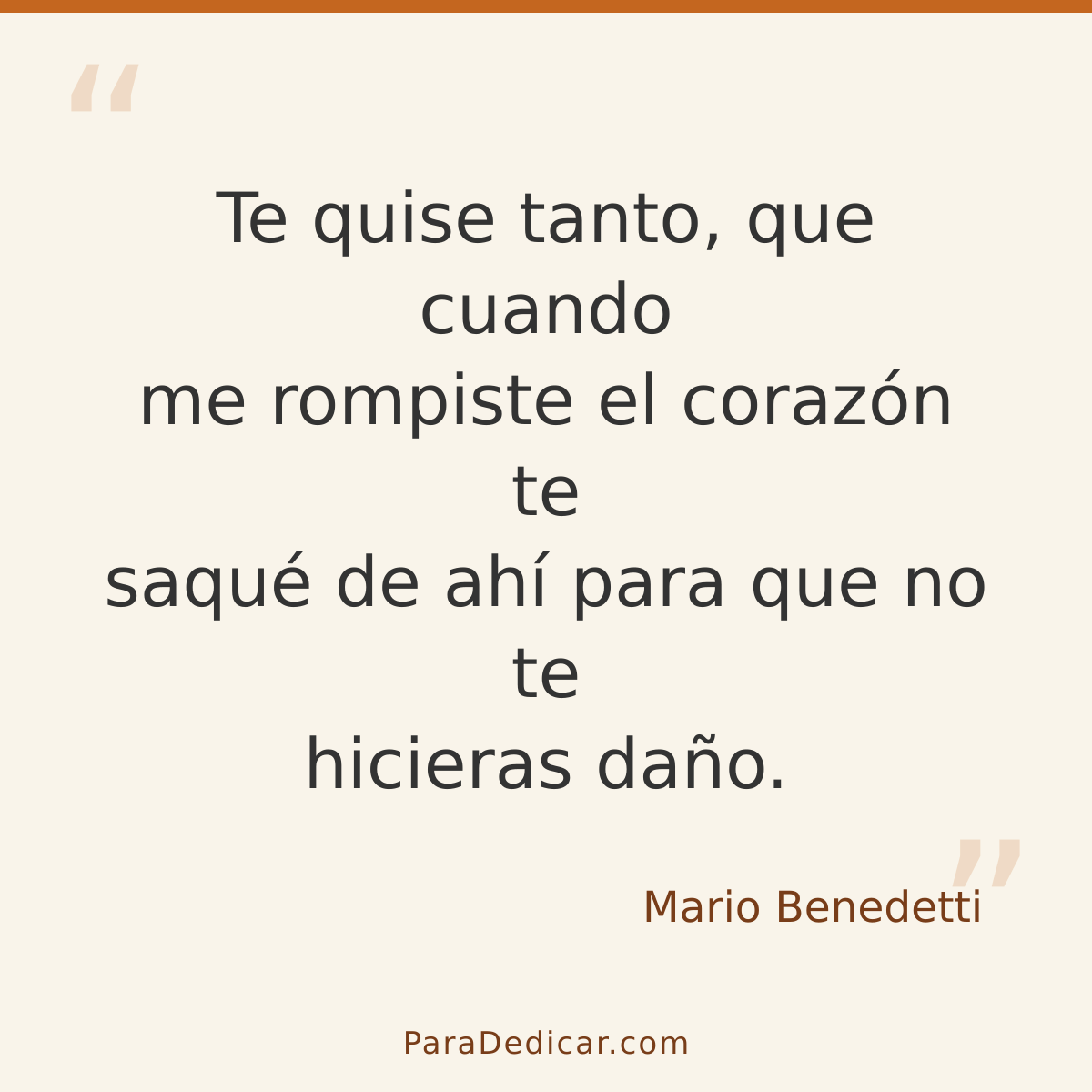 Frase para dedicar: Te quise tanto, que cuando me rompiste el corazón te saqué de ahí para que no te hicieras daño.
