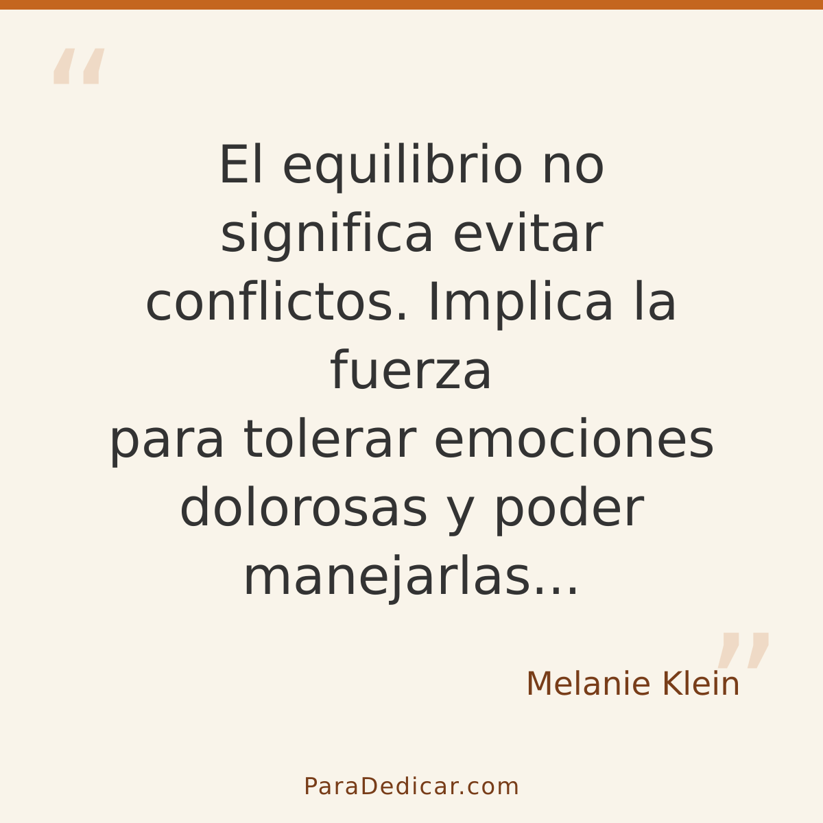 Frase para dedicar: El equilibrio no significa evitar conflictos. Implica la fuerza para tolerar emociones dolorosas y poder manejarlas...