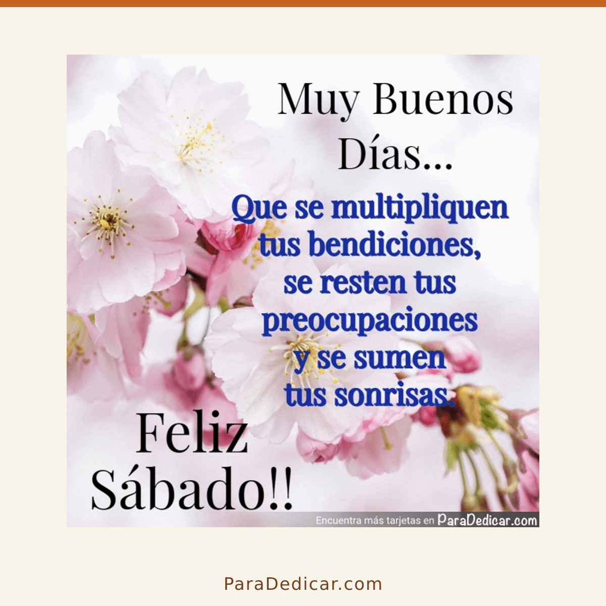 Tarjeta para dedicar: Muy Buenos Días... Que se multipliquen tus bendiciones, se resten tus preocupaciones y se sumen tus sonrisas. Feliz Sába…