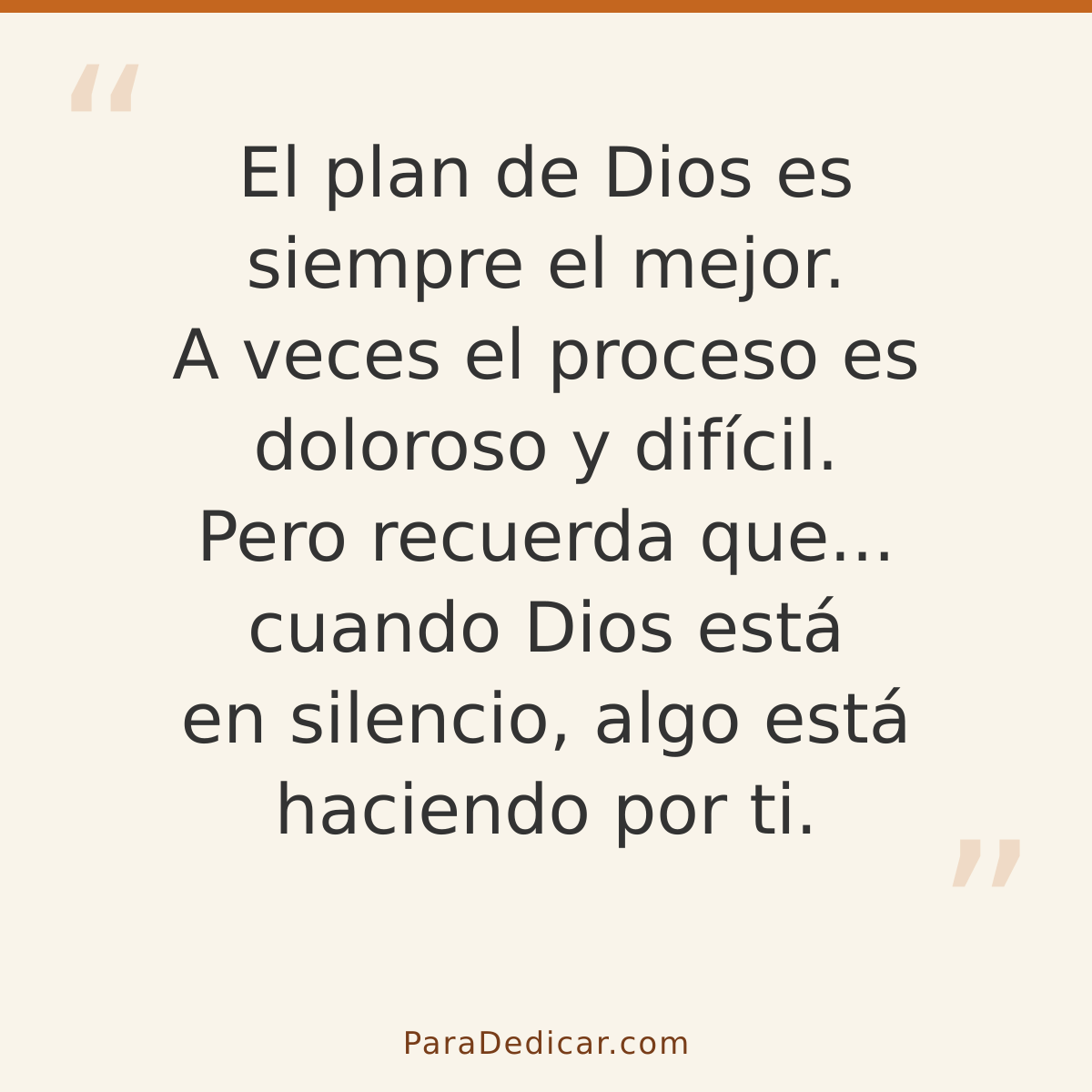 Frase para dedicar: El plan de Dios es siempre el mejor. A veces el proceso es doloroso y difícil. Pero recuerda que... cuando Dios está en…
