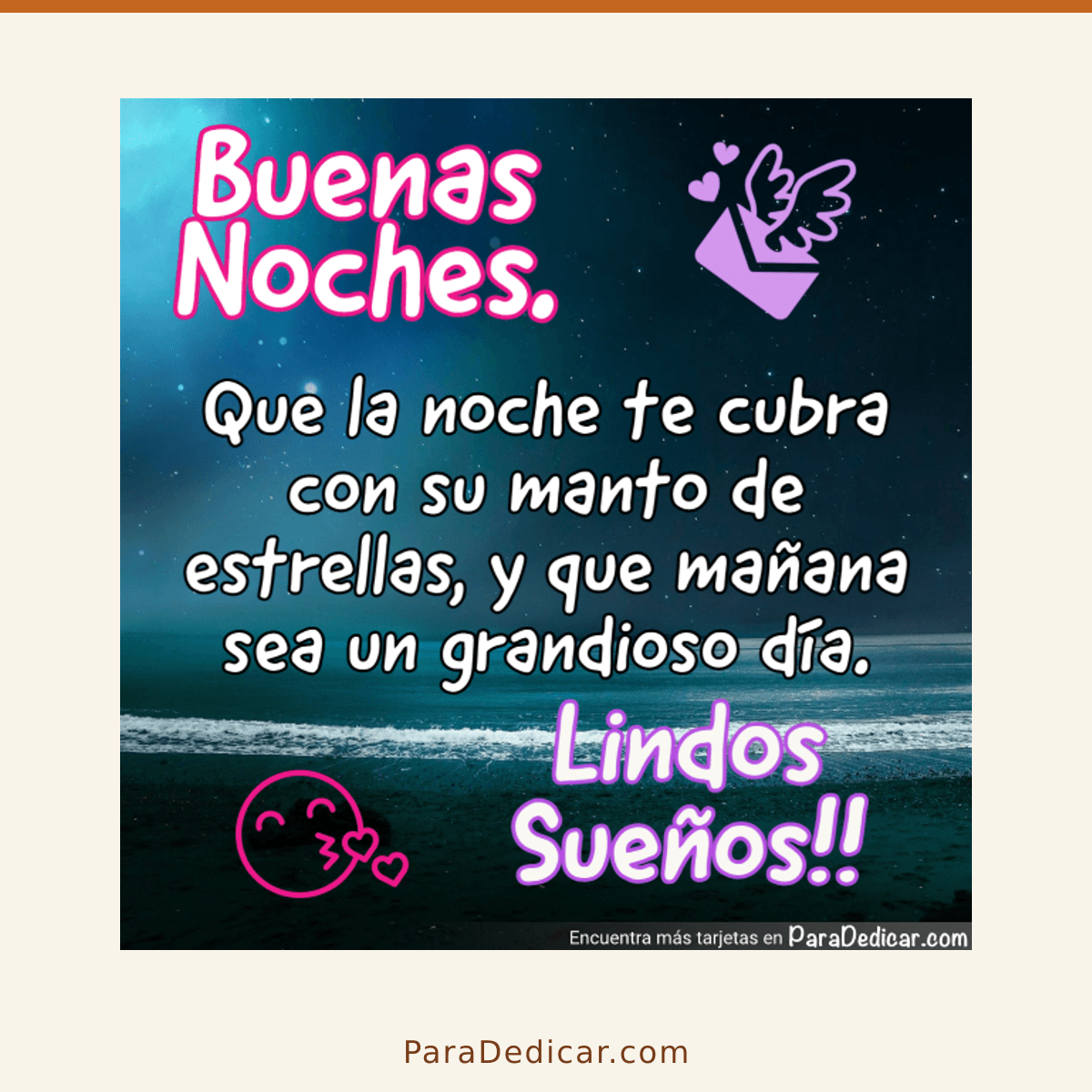 Tarjeta para dedicar: Buenas Noches. Que la noche te cubra con su manto de estrellas, y que mañana sea un grandioso día. Lindos Sueños!!
