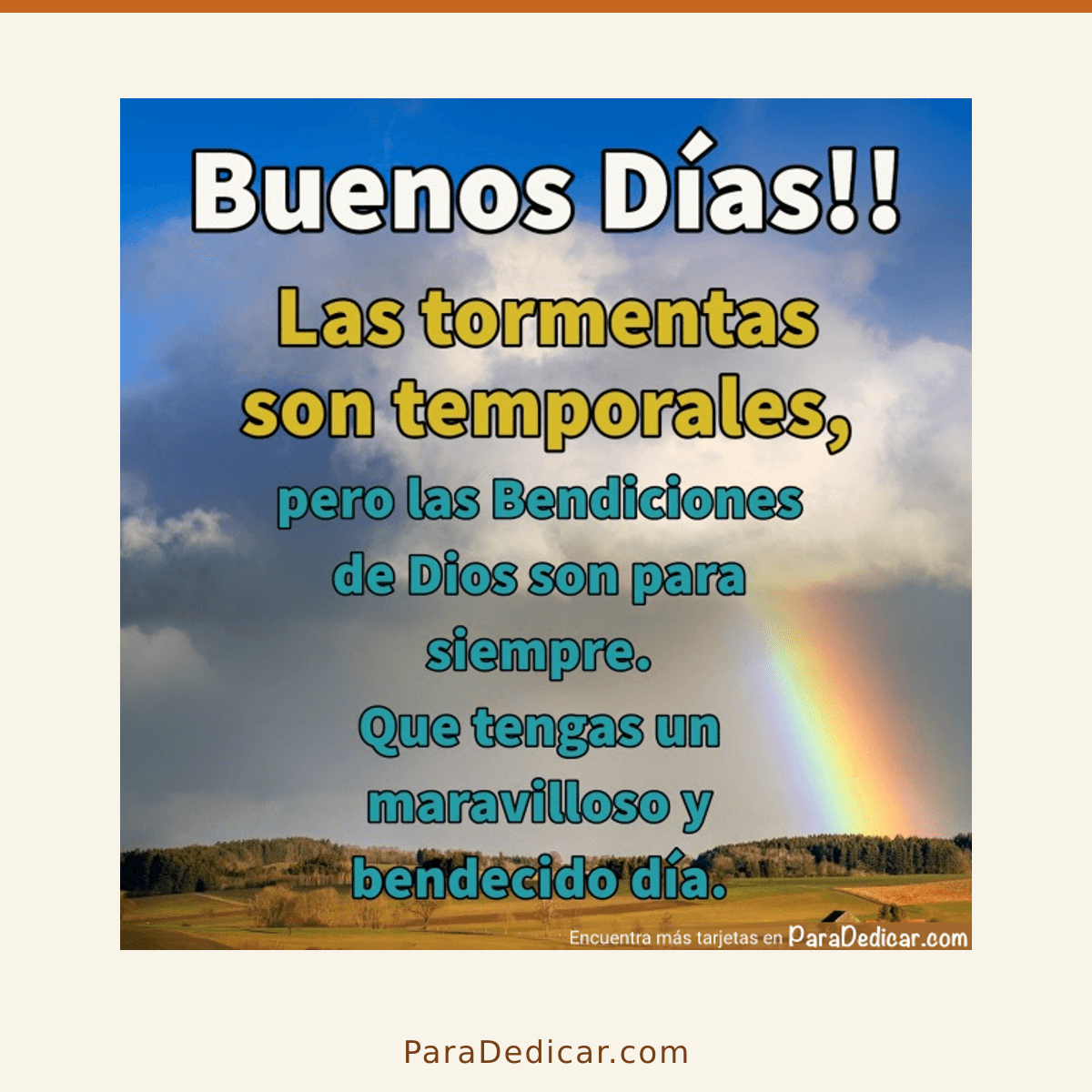 Tarjeta para dedicar: Buenos Días!! Las tormentas son temporales, pero las Bendiciones de Dios son para siempre.