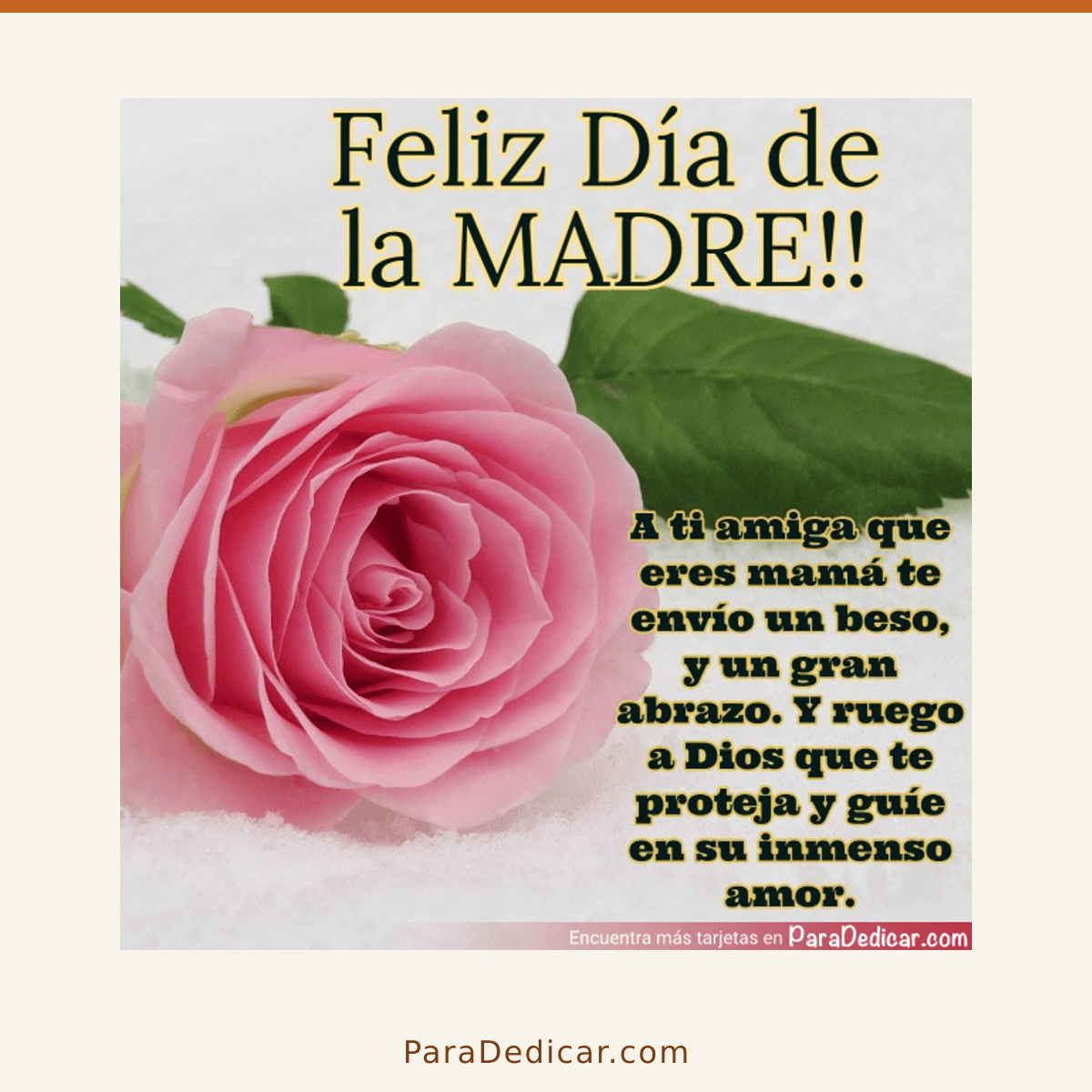 Tarjeta para dedicar: Feliz Día de la MADRE!! A ti amiga que eres mamá te envío un beso y un gran abrazo.