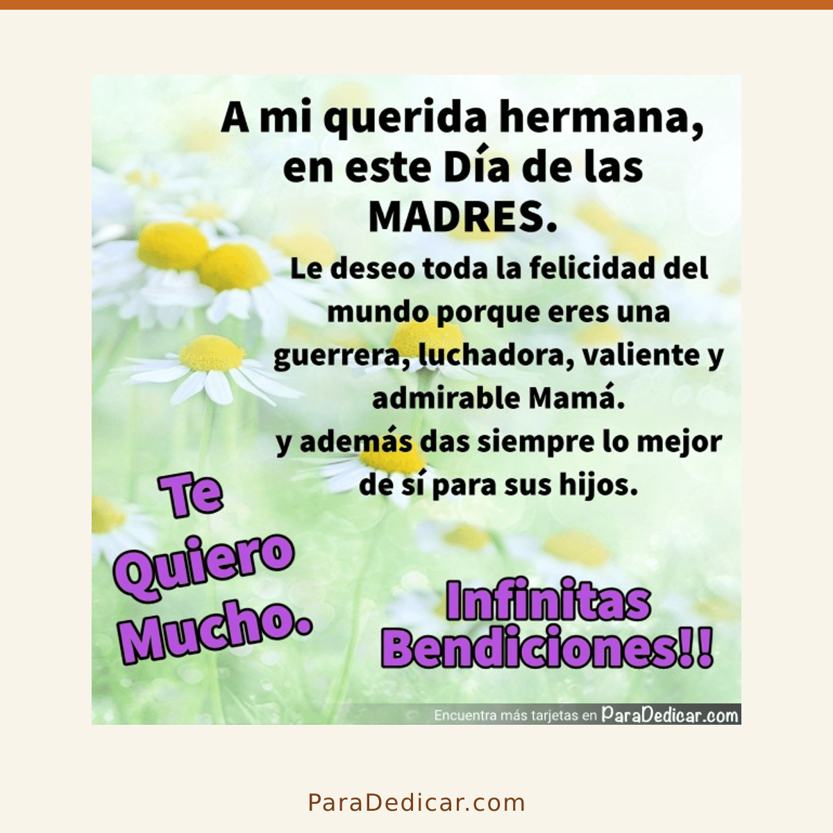 Tarjeta para dedicar: A mi querida hermana, en este Día de las MADRES. Le deseo toda la felicidad del mundo porque eres una guerrera, luchador…