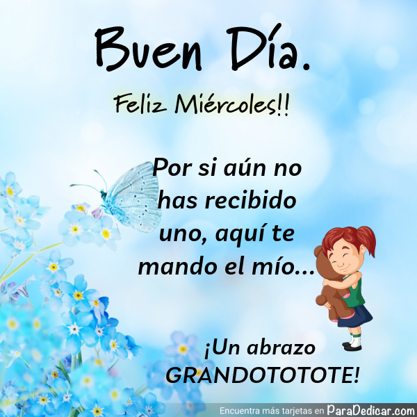 Tarjeta de Buen Día. Feliz Miércoles!! Un abrazo Grandototote!