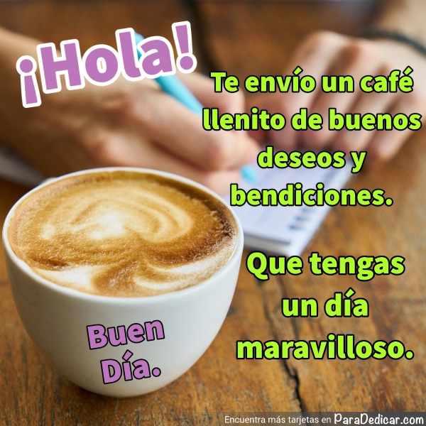 Tarjeta de ¡Hola! Buen Día. Te envío un café llenito de buenos deseos y bendiciones.