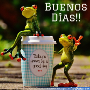 Tarjeta de Buenos Días!! Today is gonna be a good day...